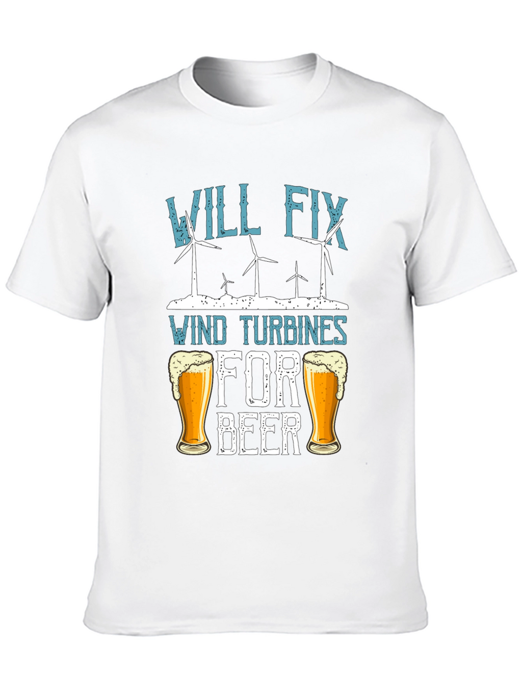 Will Fix Wind Turbines For Beer T-Shirt
