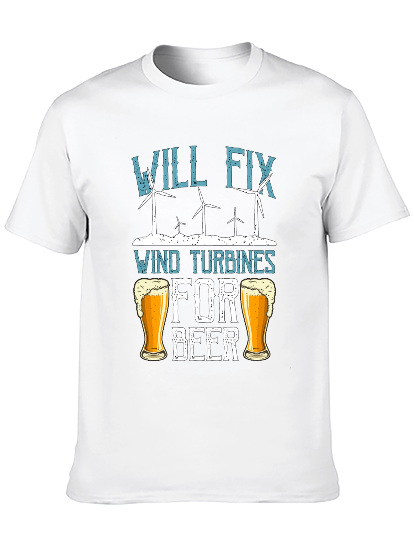 Will Fix Wind Turbines For Beer T-Shirt