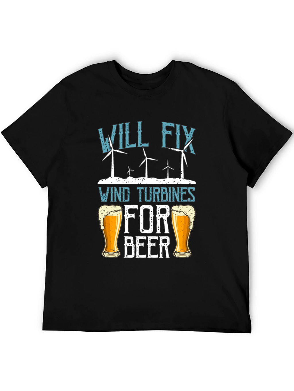 Will Fix Wind Turbines For Beer T-Shirt