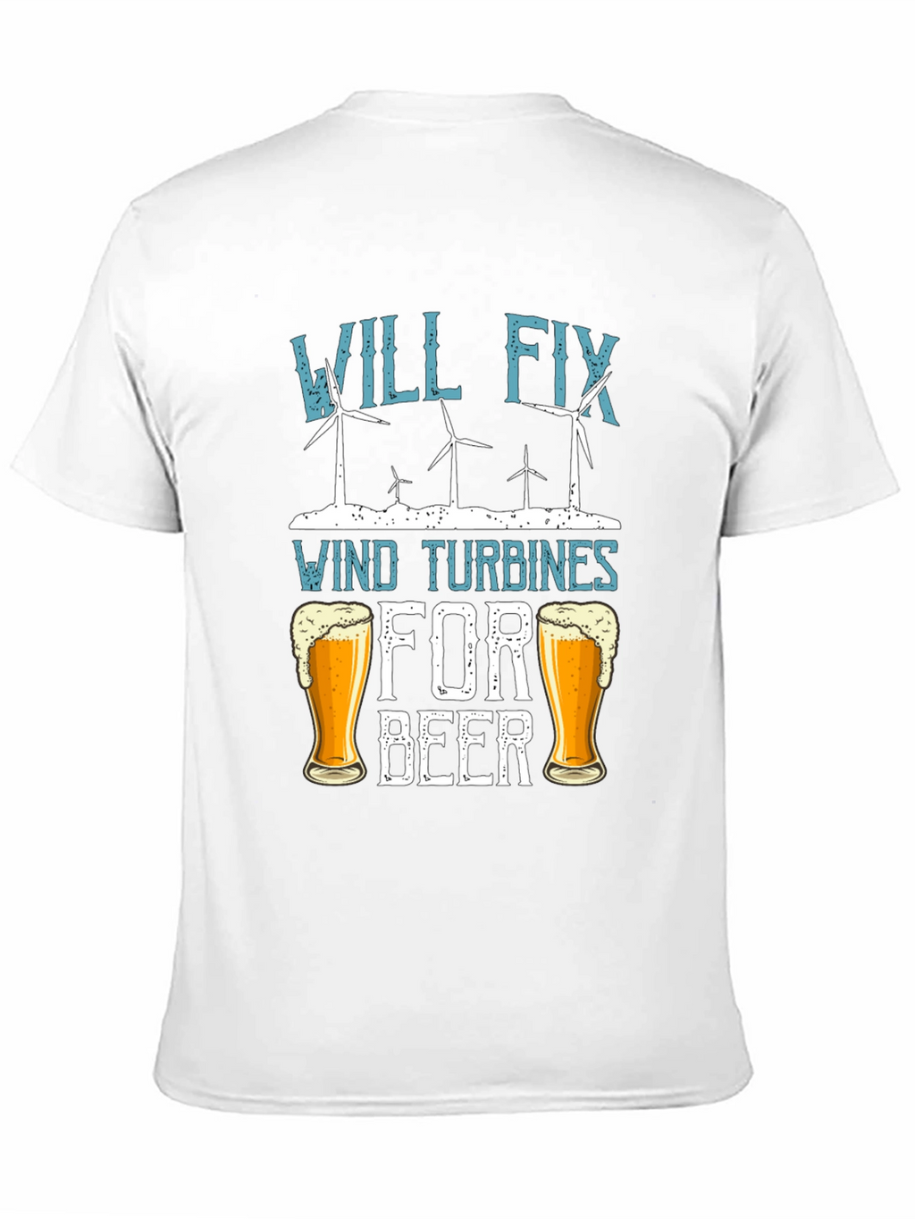 Will Fix Wind Turbines For Beer T-Shirt