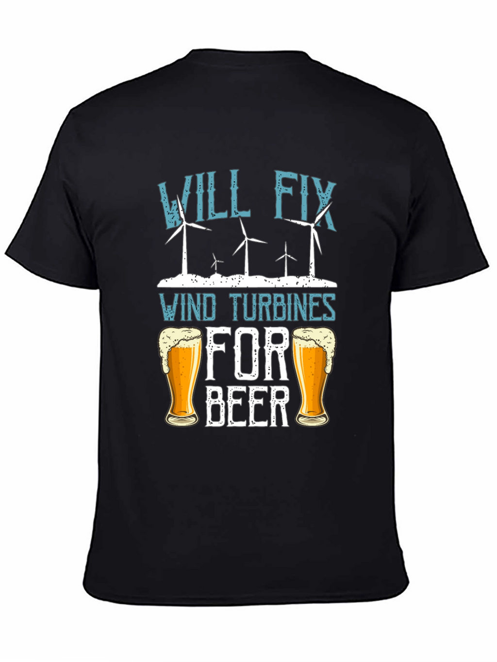 Will Fix Wind Turbines For Beer T-Shirt
