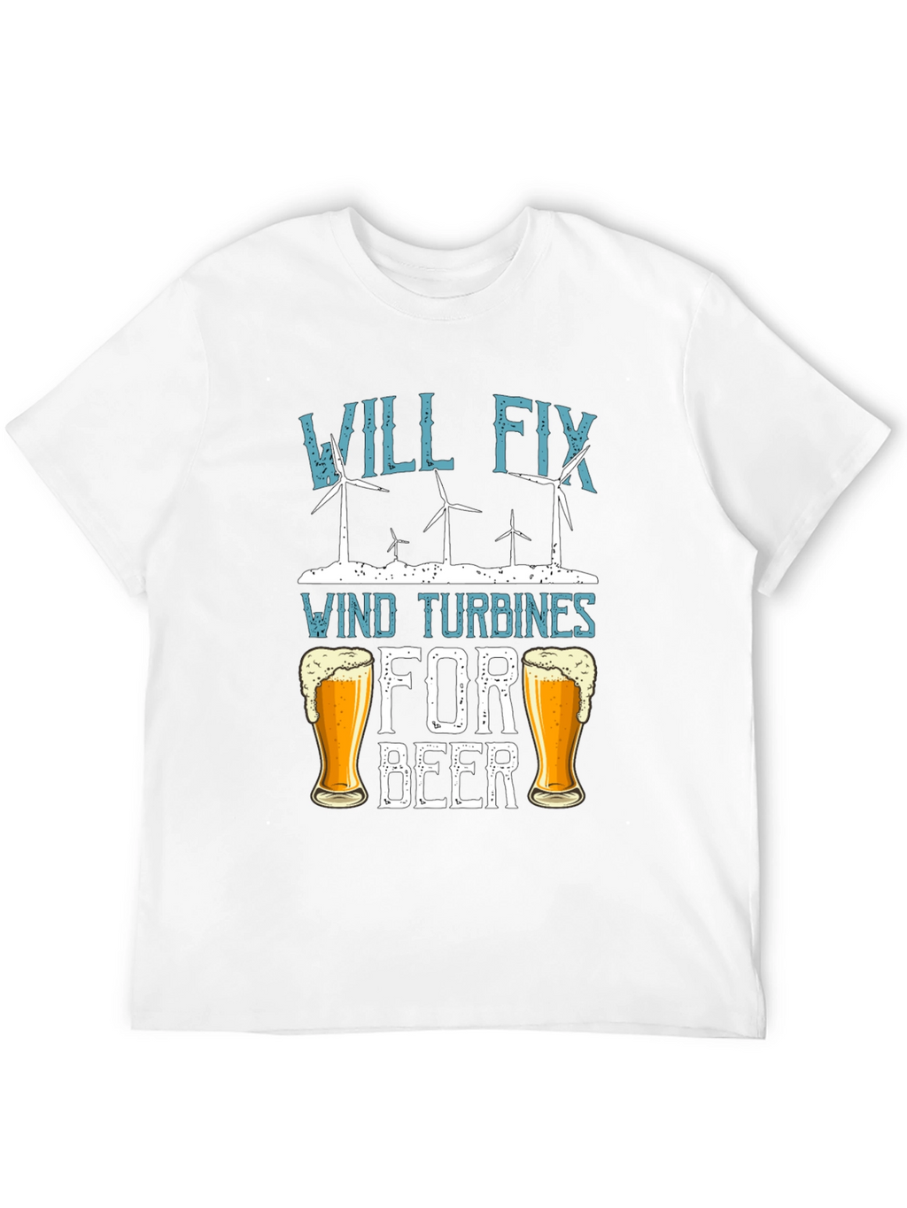 Will Fix Wind Turbines For Beer T-Shirt
