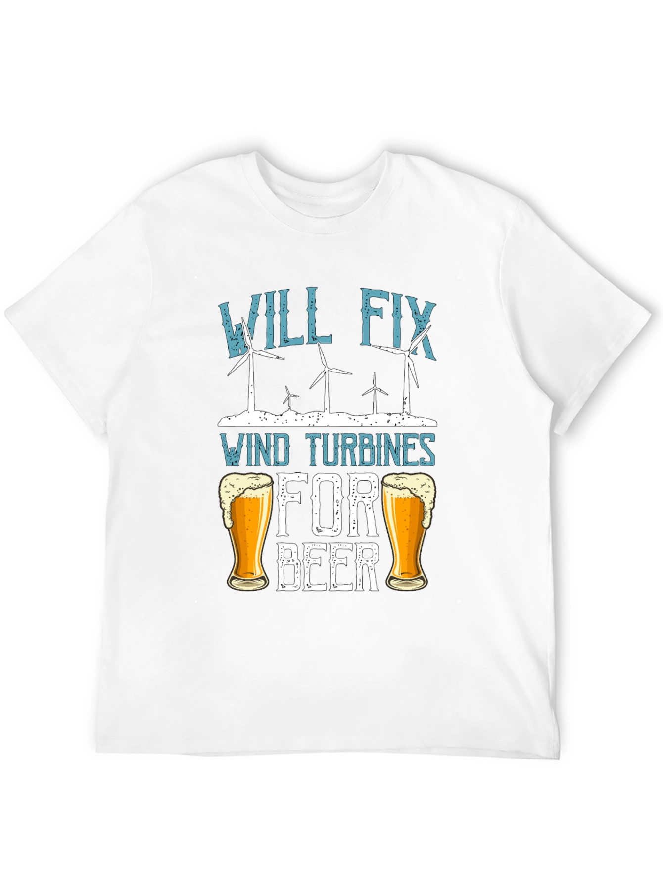 Will Fix Wind Turbines For Beer T-Shirt