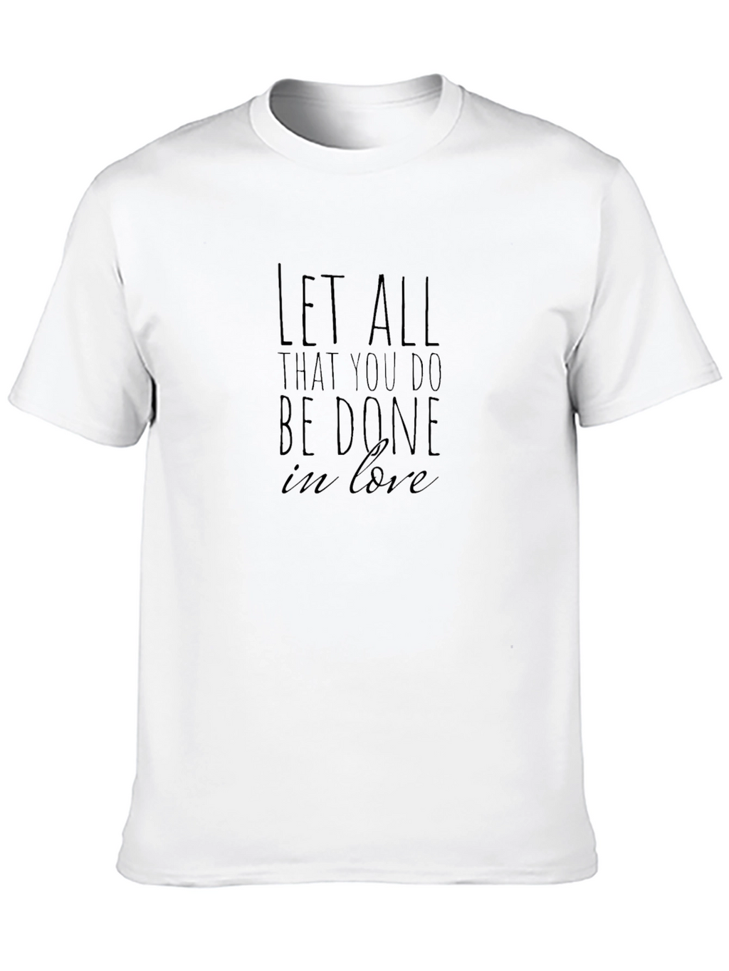 Let All That You Do T-Shirt -  Love Scripture
