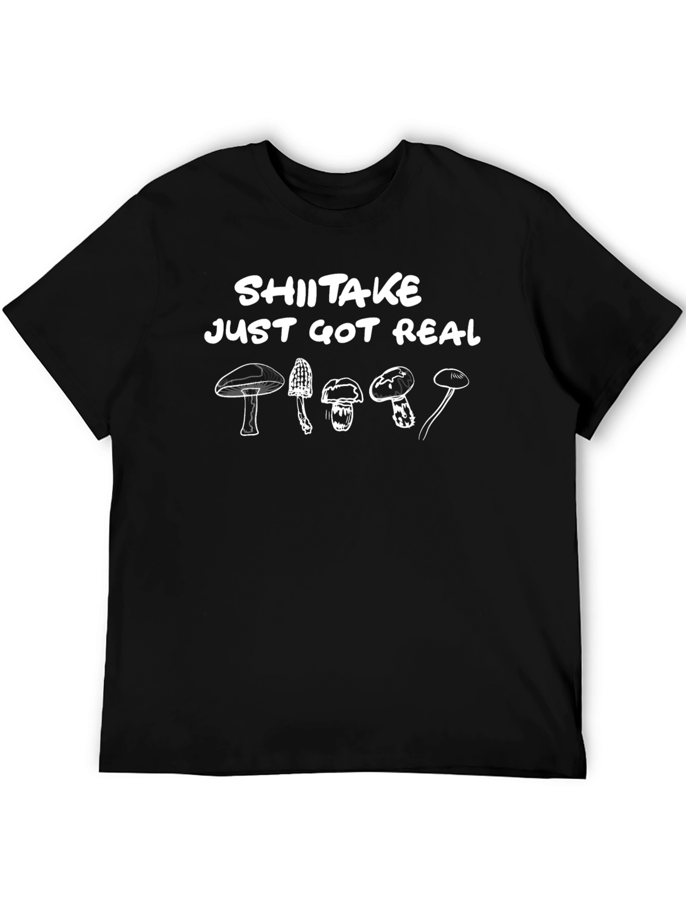 Shiitake Just Got Real Funny Mushroom T-Shirt
