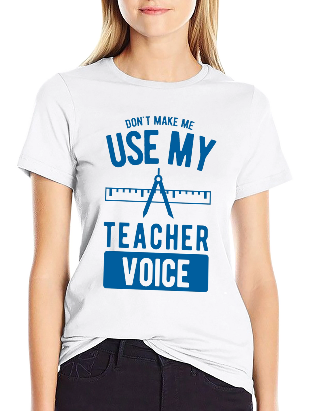 Dont Make Me Use My Teacher Voice Graphic Tee