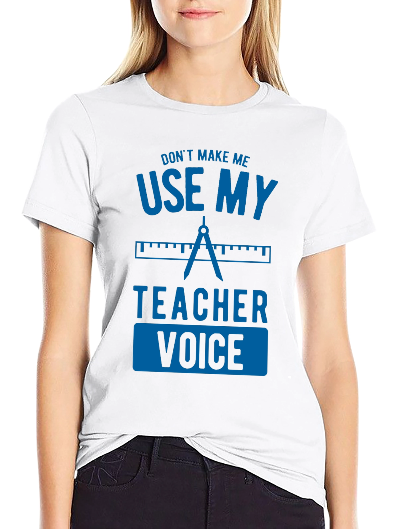 Dont Make Me Use My Teacher Voice Graphic Tee