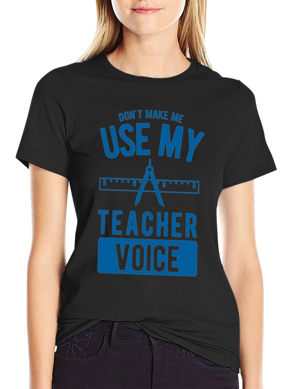 Dont Make Me Use My Teacher Voice Graphic Tee
