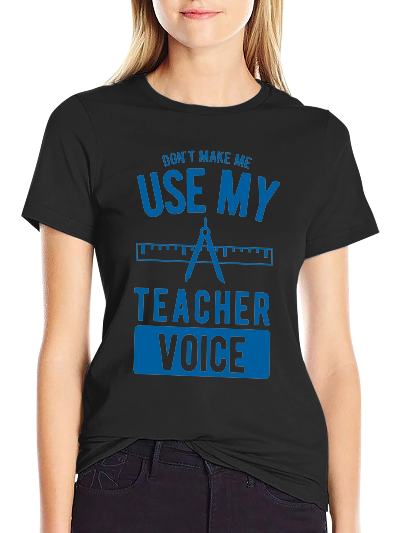 Dont Make Me Use My Teacher Voice Graphic Tee