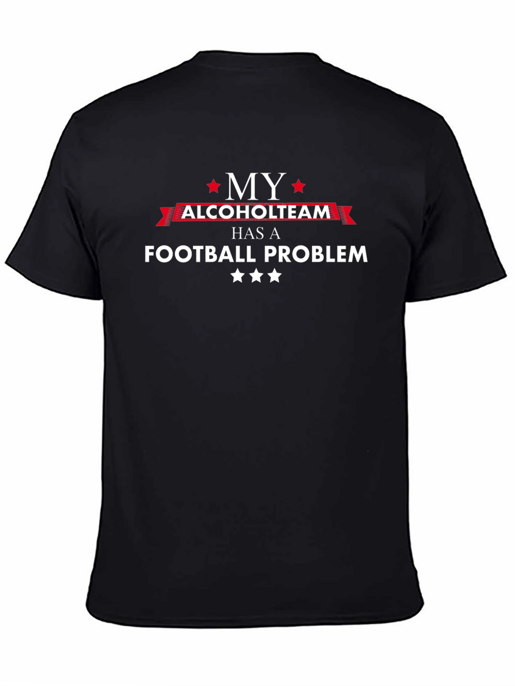 My Alcohol Team Football Problem Graphic T-Shirt