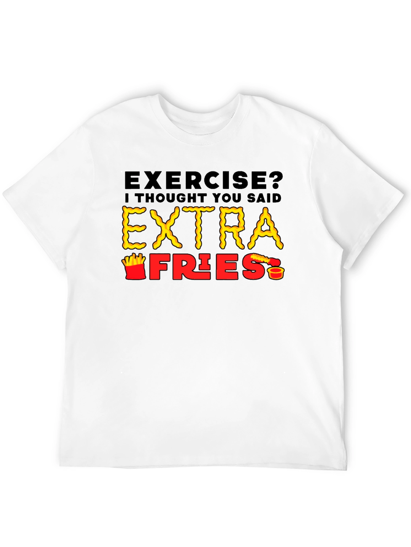 Exercise? Extra Fries T-Shirt - Funny Foodie Tee
