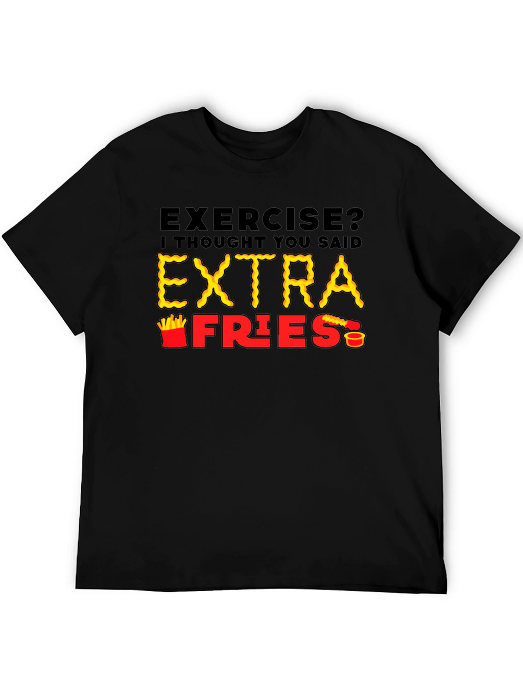 Exercise? Extra Fries T-Shirt - Funny Foodie Tee