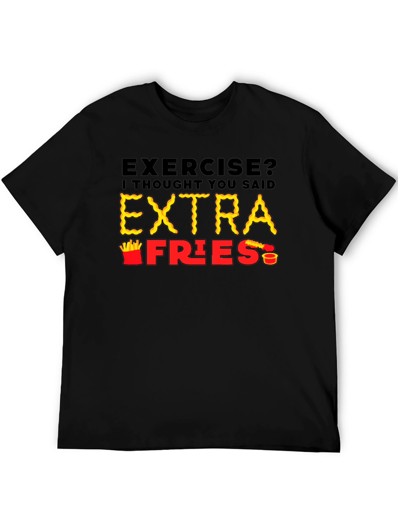 Exercise? Extra Fries T-Shirt - Funny Foodie Tee