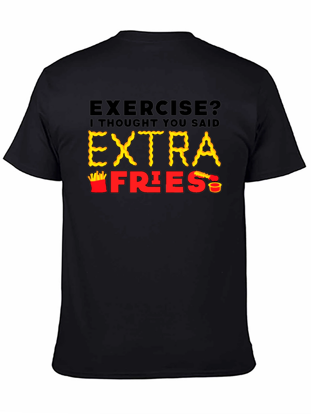 Exercise? Extra Fries T-Shirt - Funny Foodie Tee