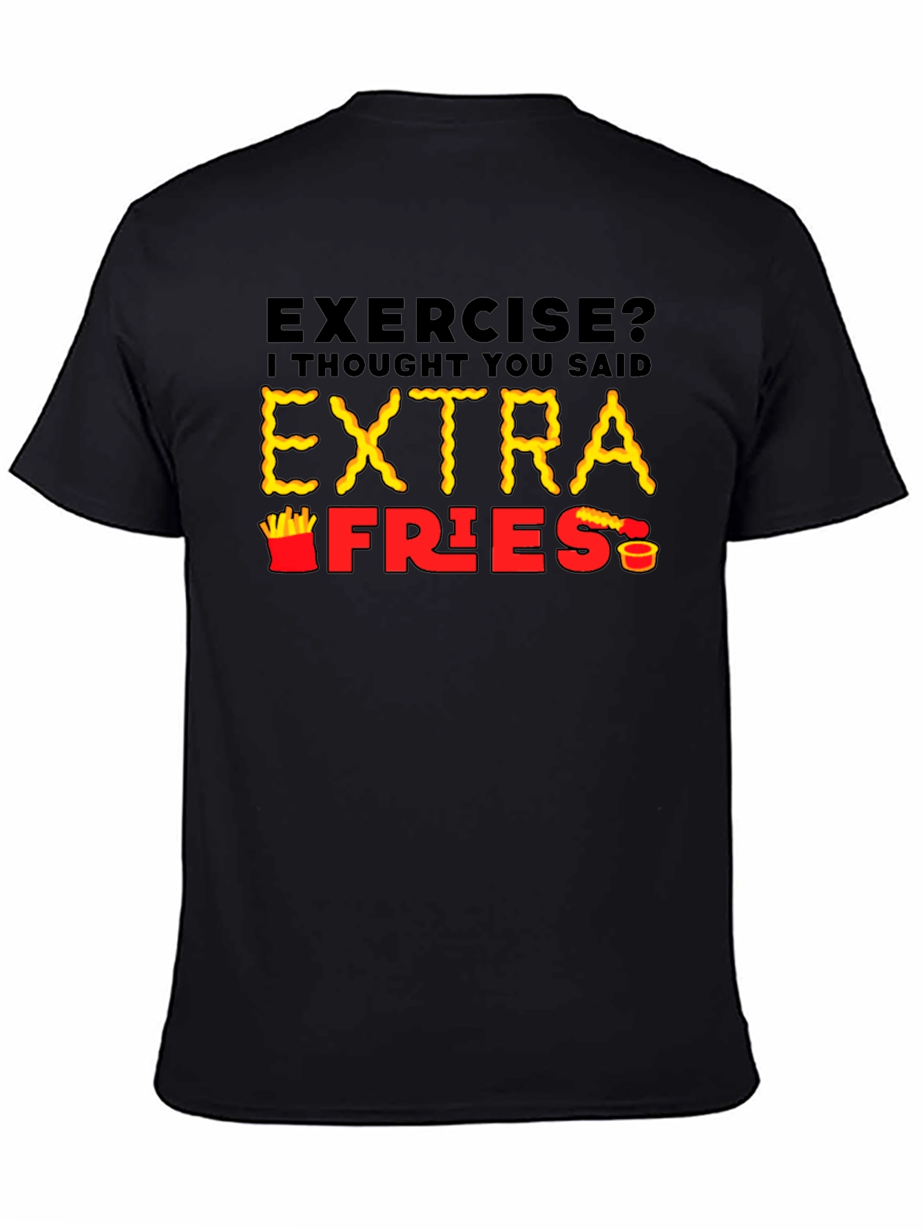 Exercise? Extra Fries T-Shirt - Funny Foodie Tee