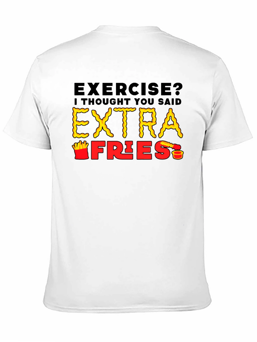 Exercise? Extra Fries T-Shirt - Funny Foodie Tee