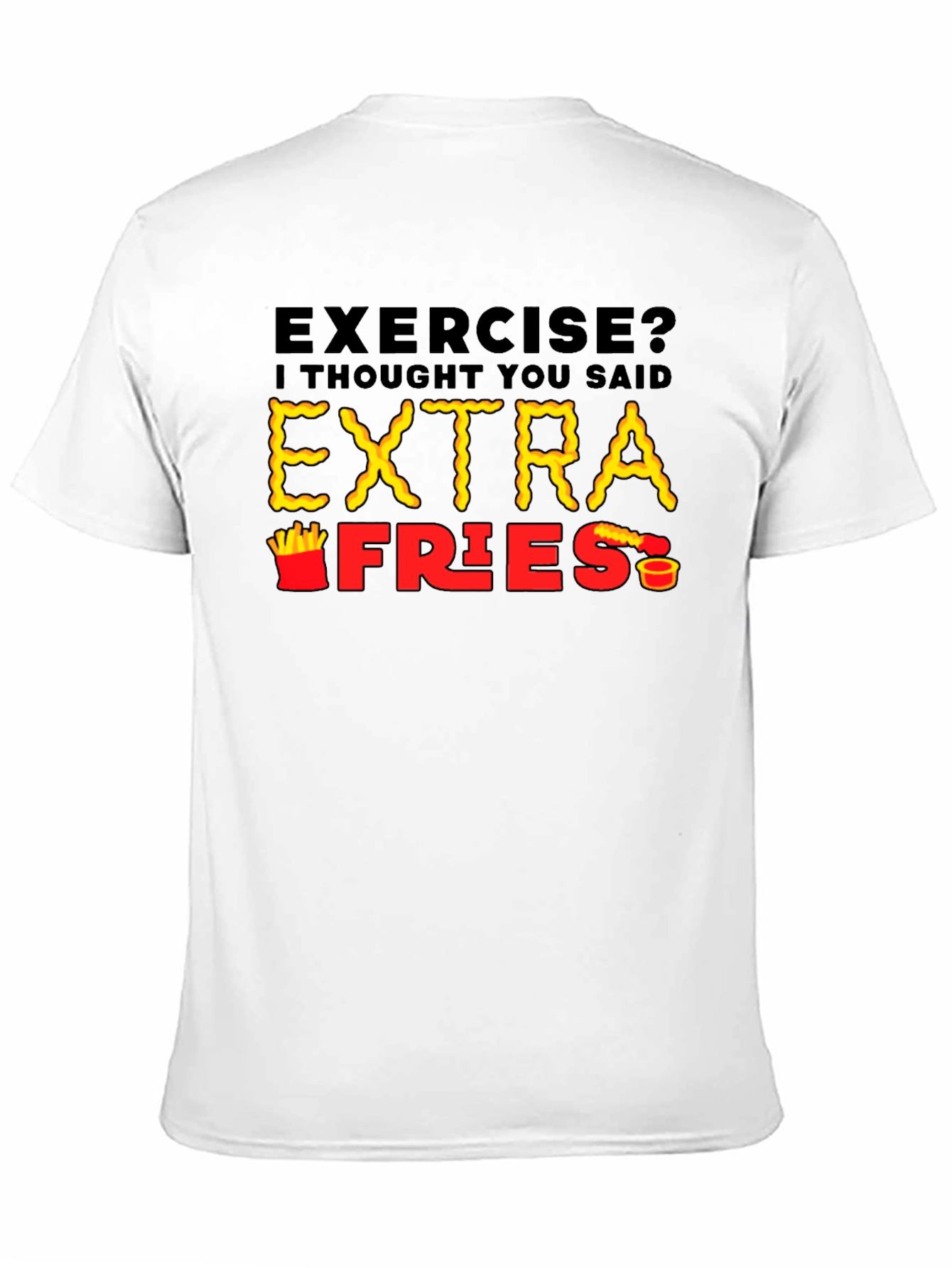 Exercise? Extra Fries T-Shirt - Funny Foodie Tee