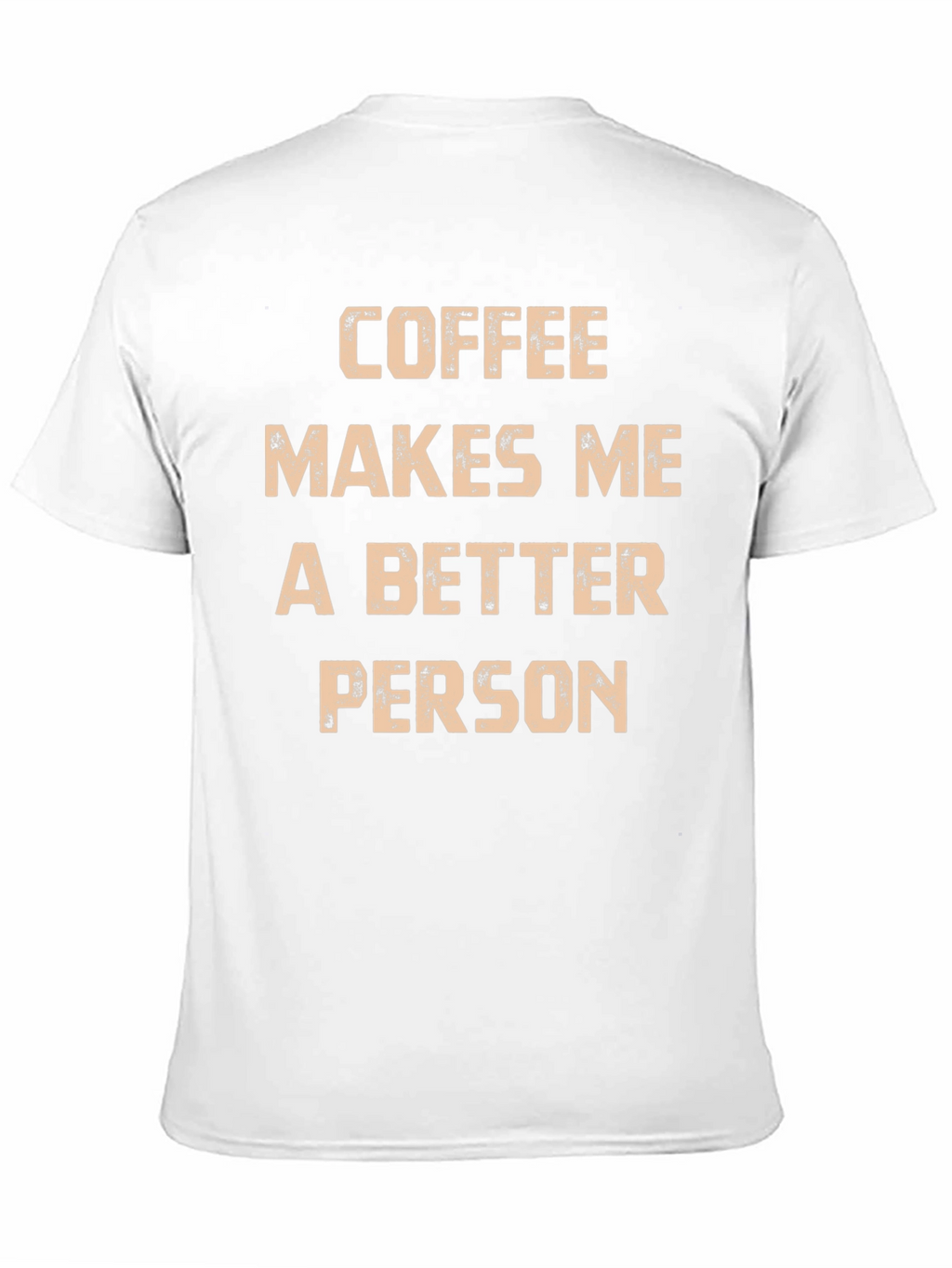 Coffee Makes Me A Better Person T-Shirt
