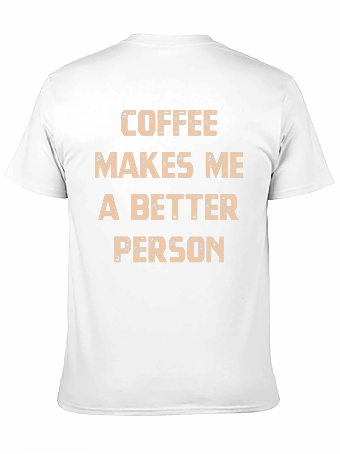Coffee Makes Me A Better Person T-Shirt