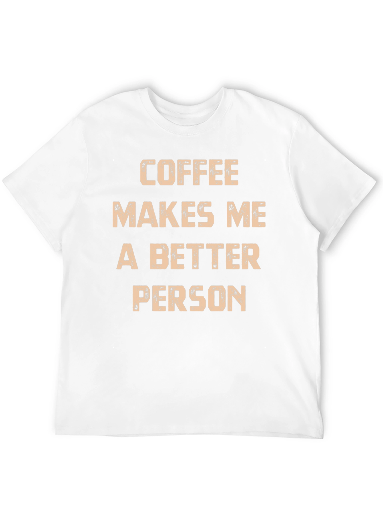 Coffee Makes Me A Better Person T-Shirt