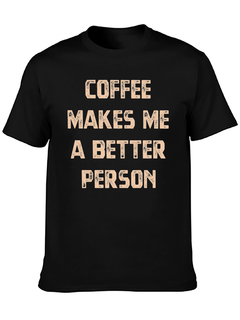 Coffee Makes Me A Better Person T-Shirt
