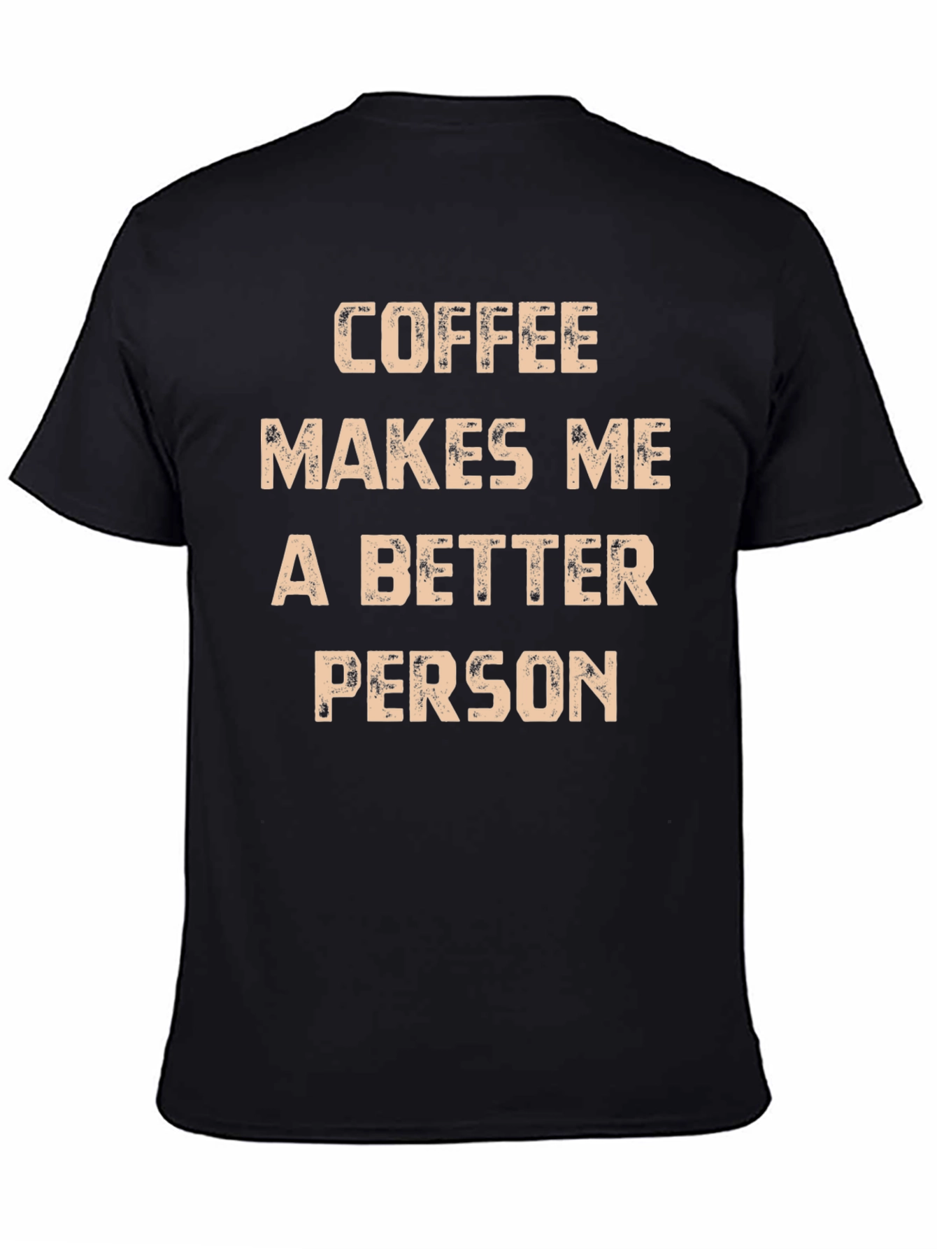 Coffee Makes Me A Better Person T-Shirt