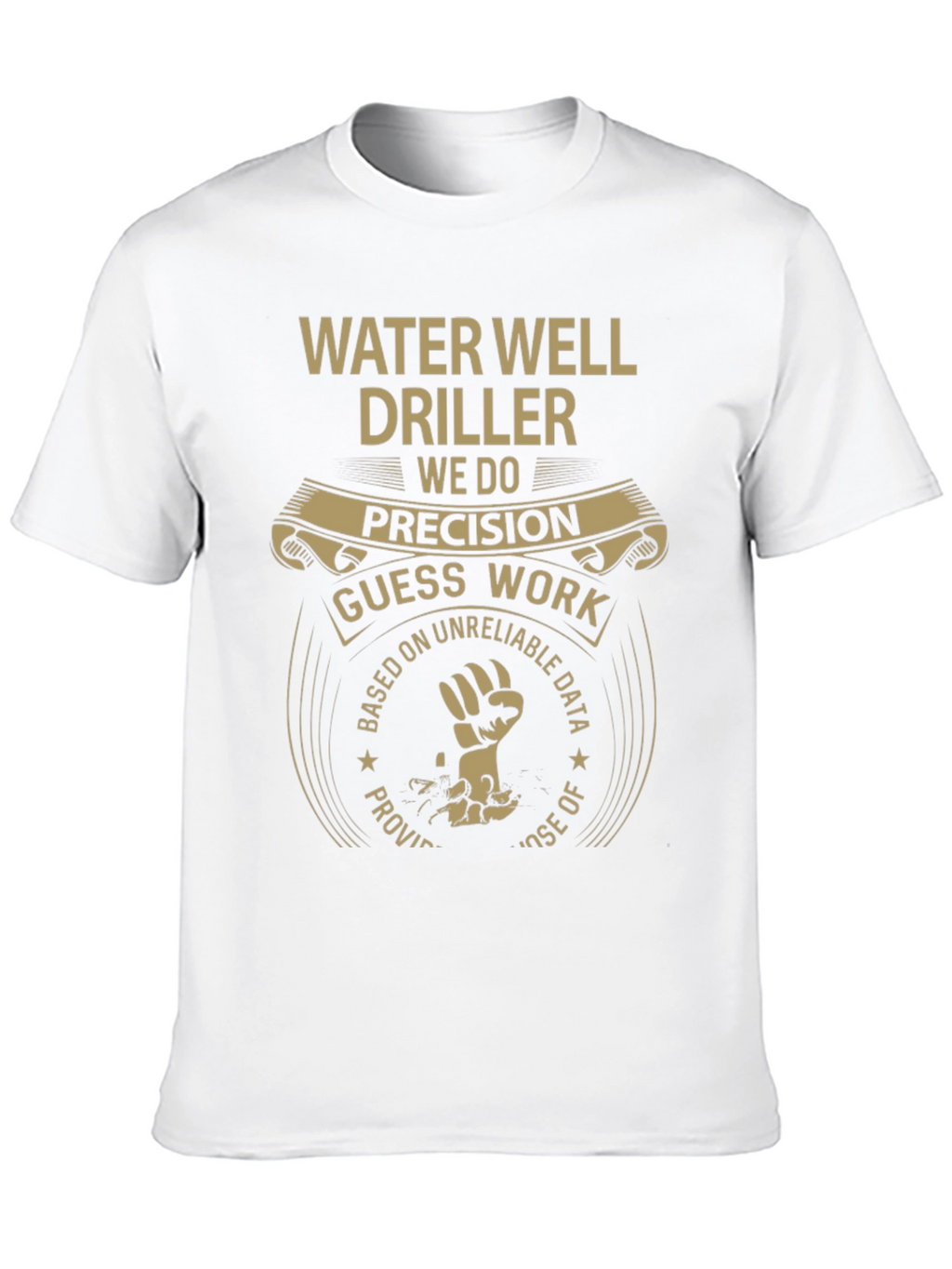 Water Well Driller T-Shirt - Precision Humor
