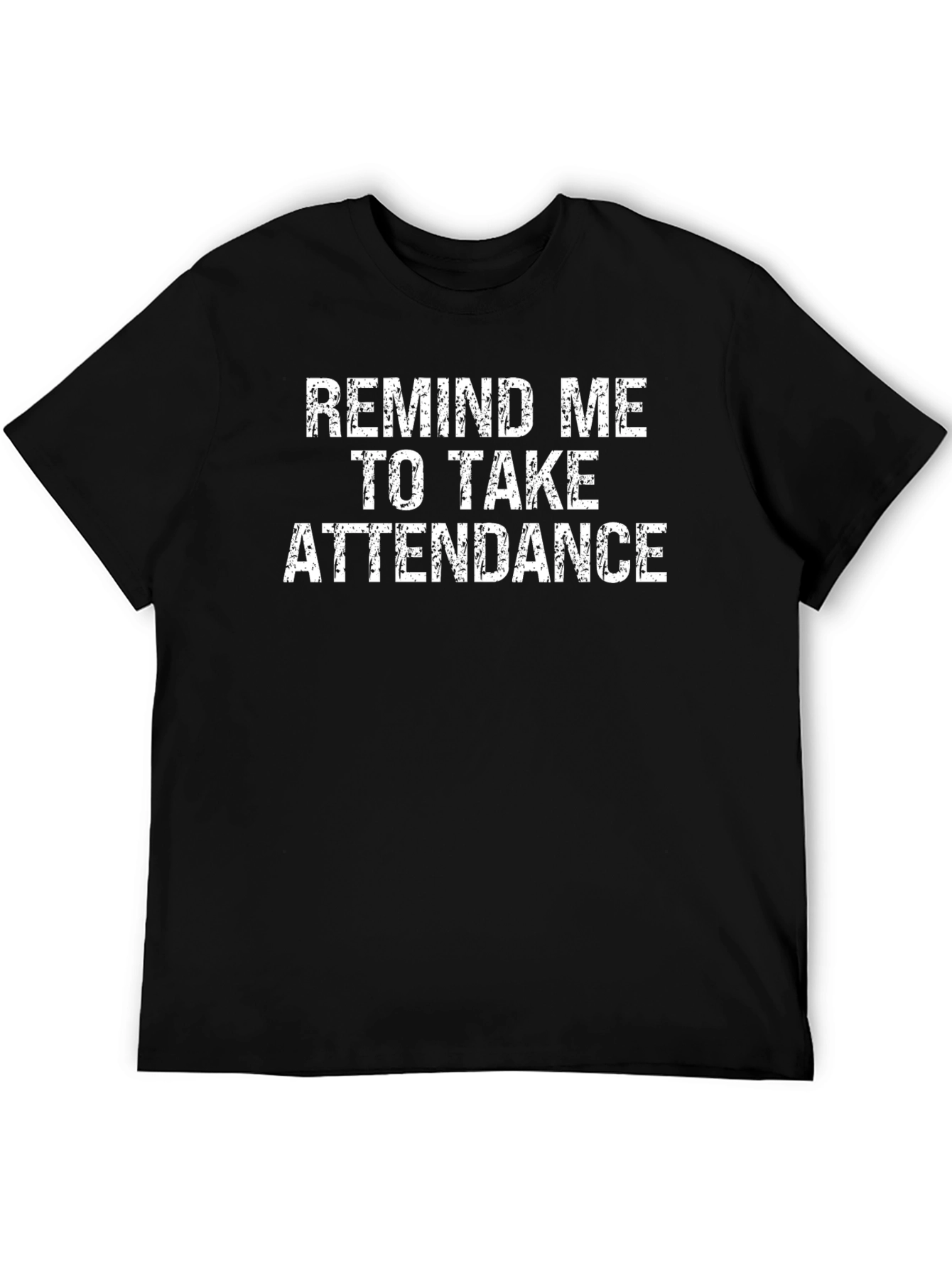 Remind Me to Take Attendance Graphic T-Shirt