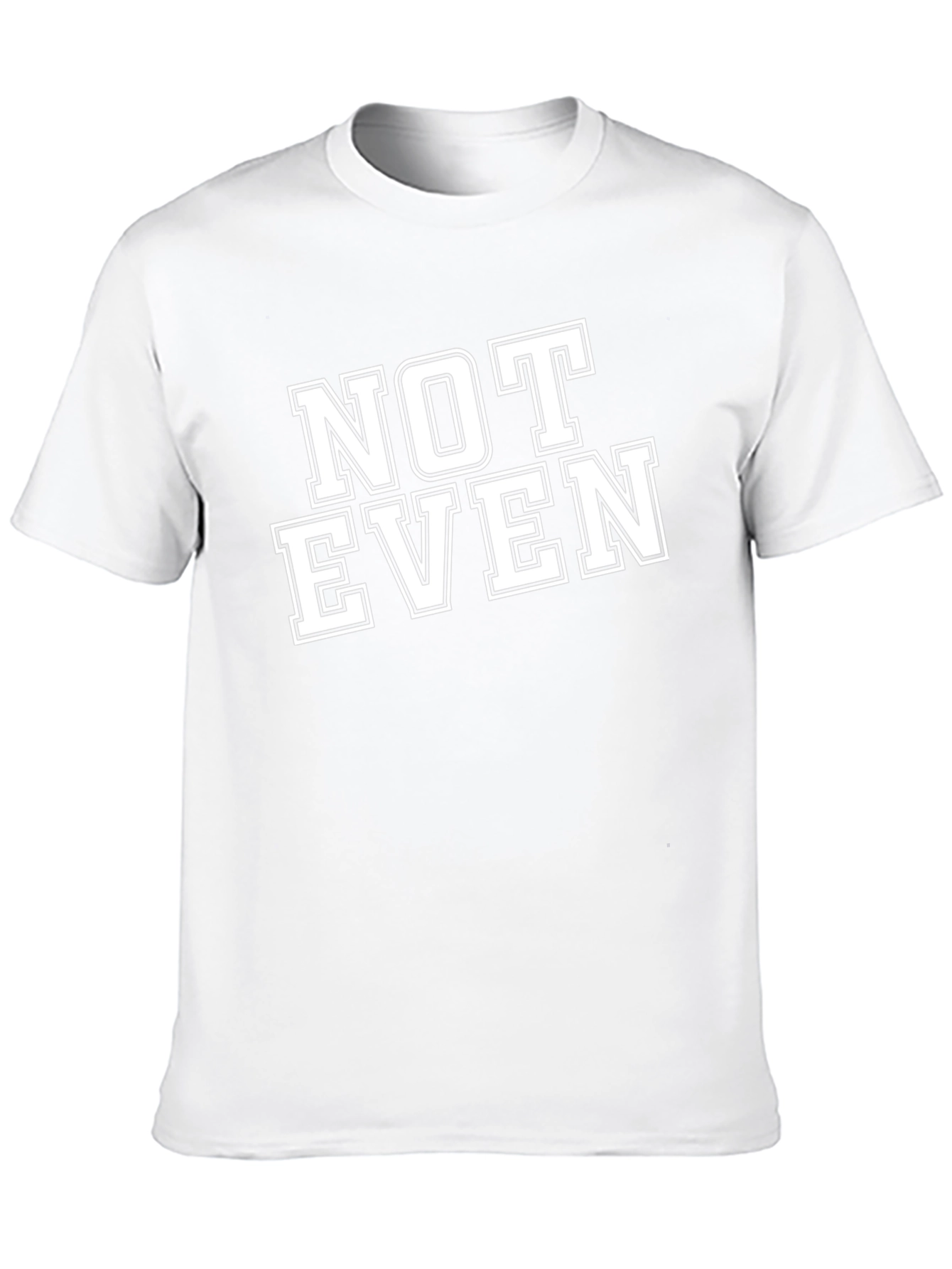 Not Even T-Shirt - Funny Sarcastic Tee