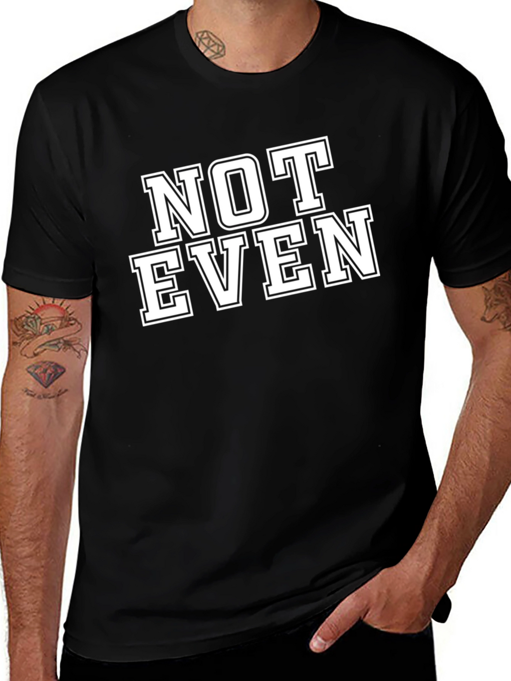 Not Even T-Shirt - Funny Sarcastic Tee