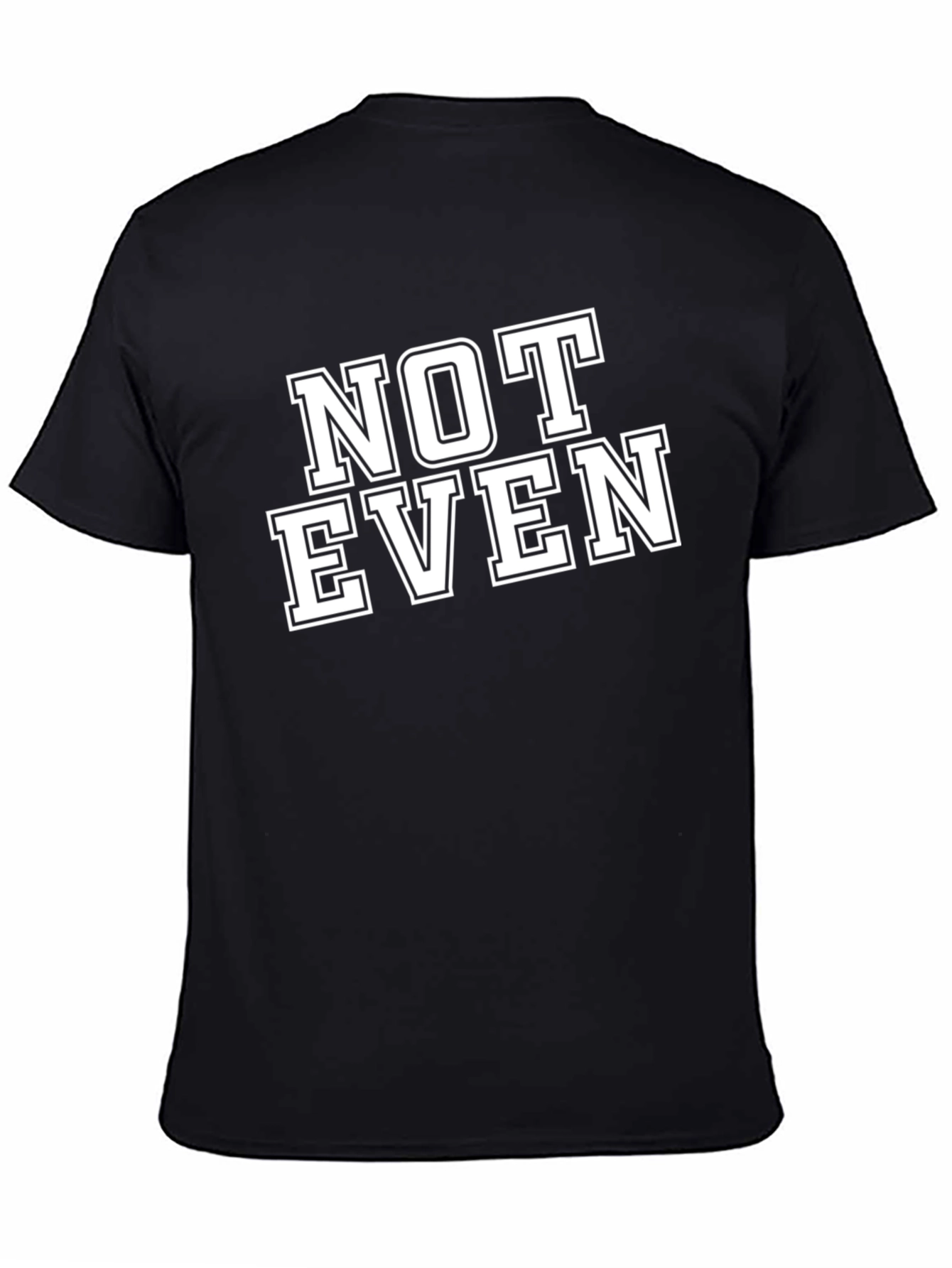Not Even T-Shirt - Funny Sarcastic Tee