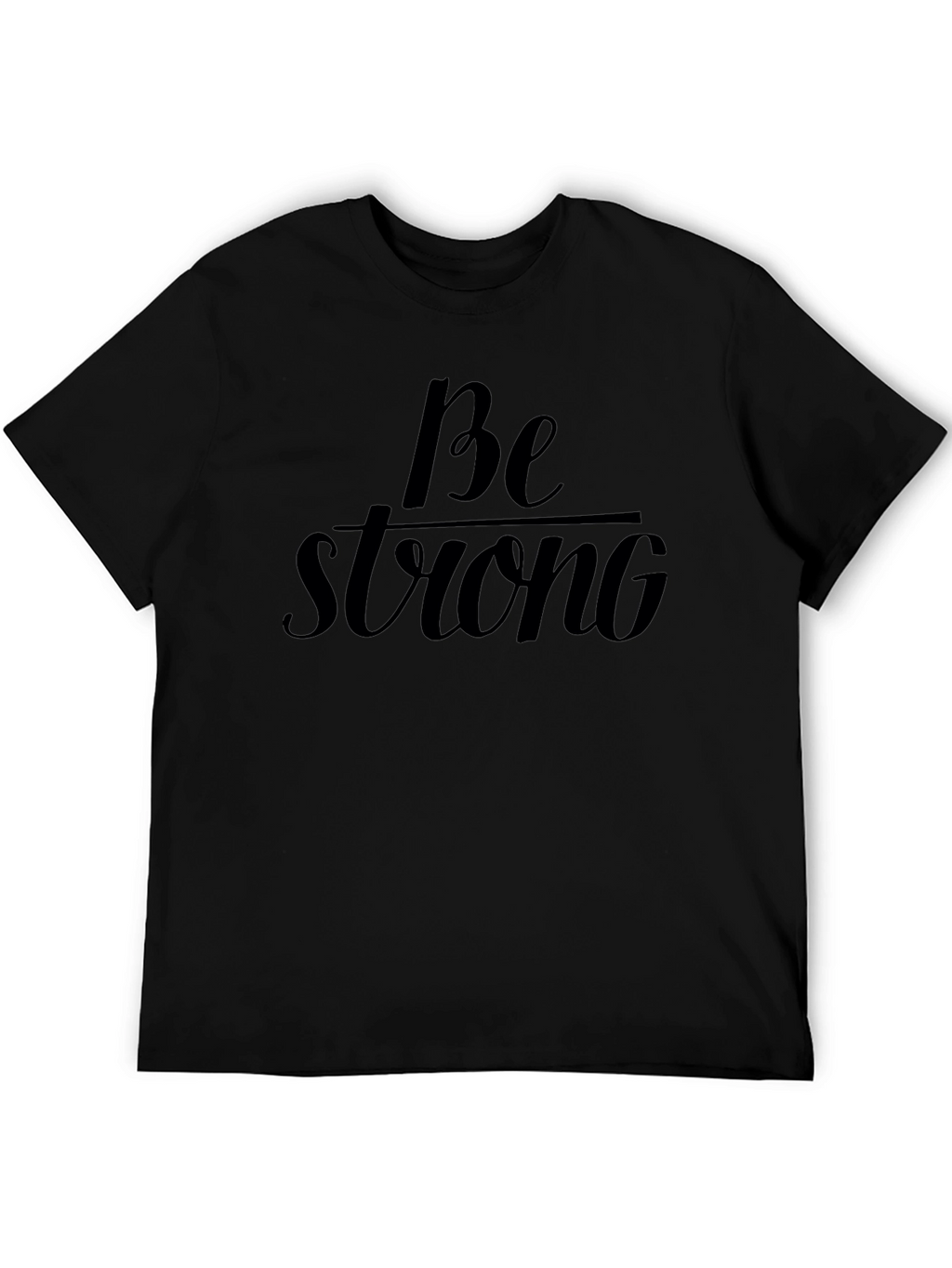 Be Strong Black T-Shirt Motivational Graphic Tee