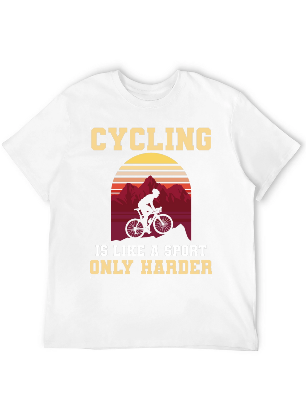 Cycling Is a Sport Only Harder T-Shirt