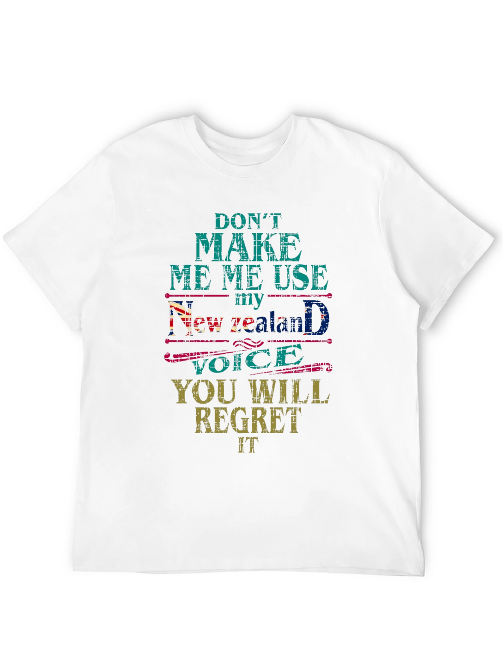 Dont Make Me Use My New Zealand Voice T-Shirt