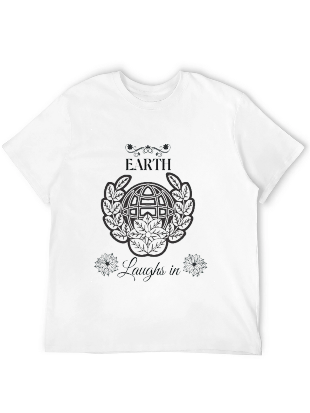 Earth Laughs In T-Shirt - Graphic Print