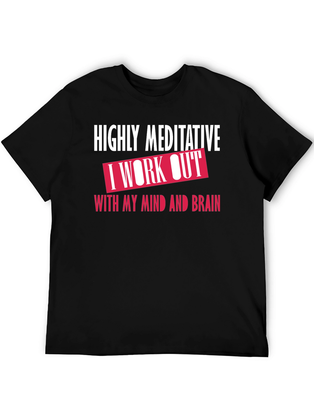 Highly Meditative Mind Workout T-Shirt