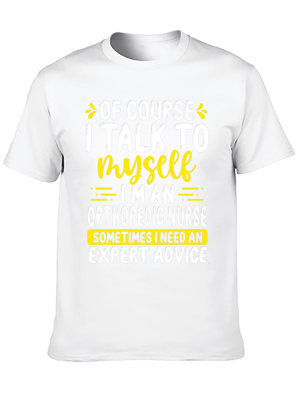 Funny Orthopedic Nurse T-Shirt: I Talk To Myself