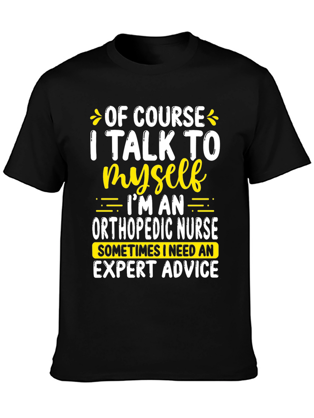 Funny Orthopedic Nurse T-Shirt: I Talk To Myself