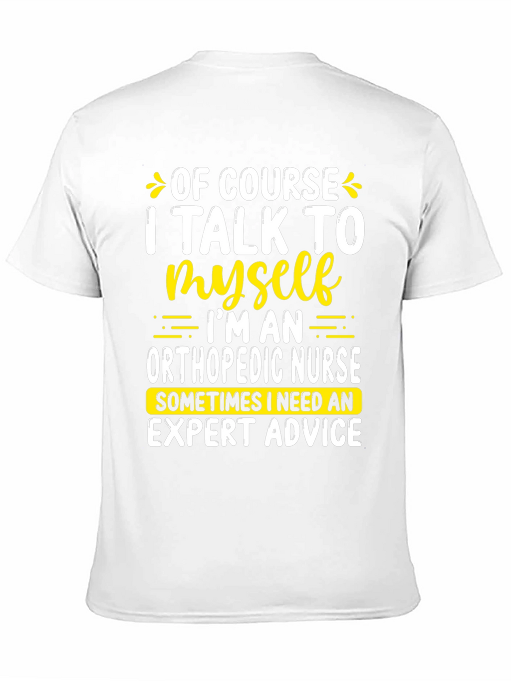 Funny Orthopedic Nurse T-Shirt: I Talk To Myself