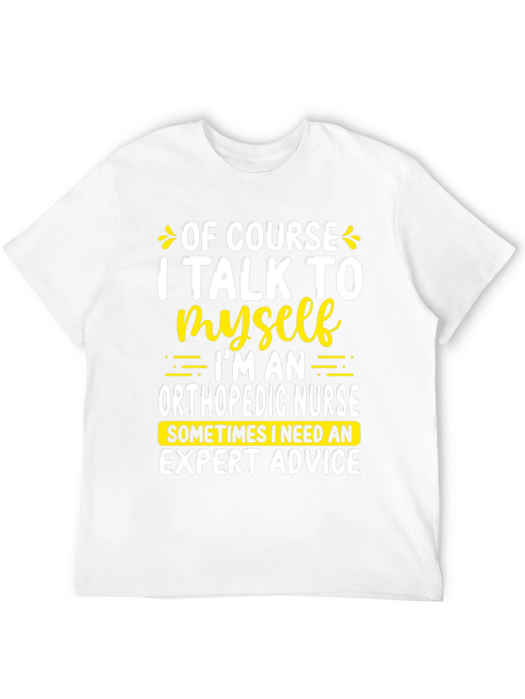 Funny Orthopedic Nurse T-Shirt: I Talk To Myself