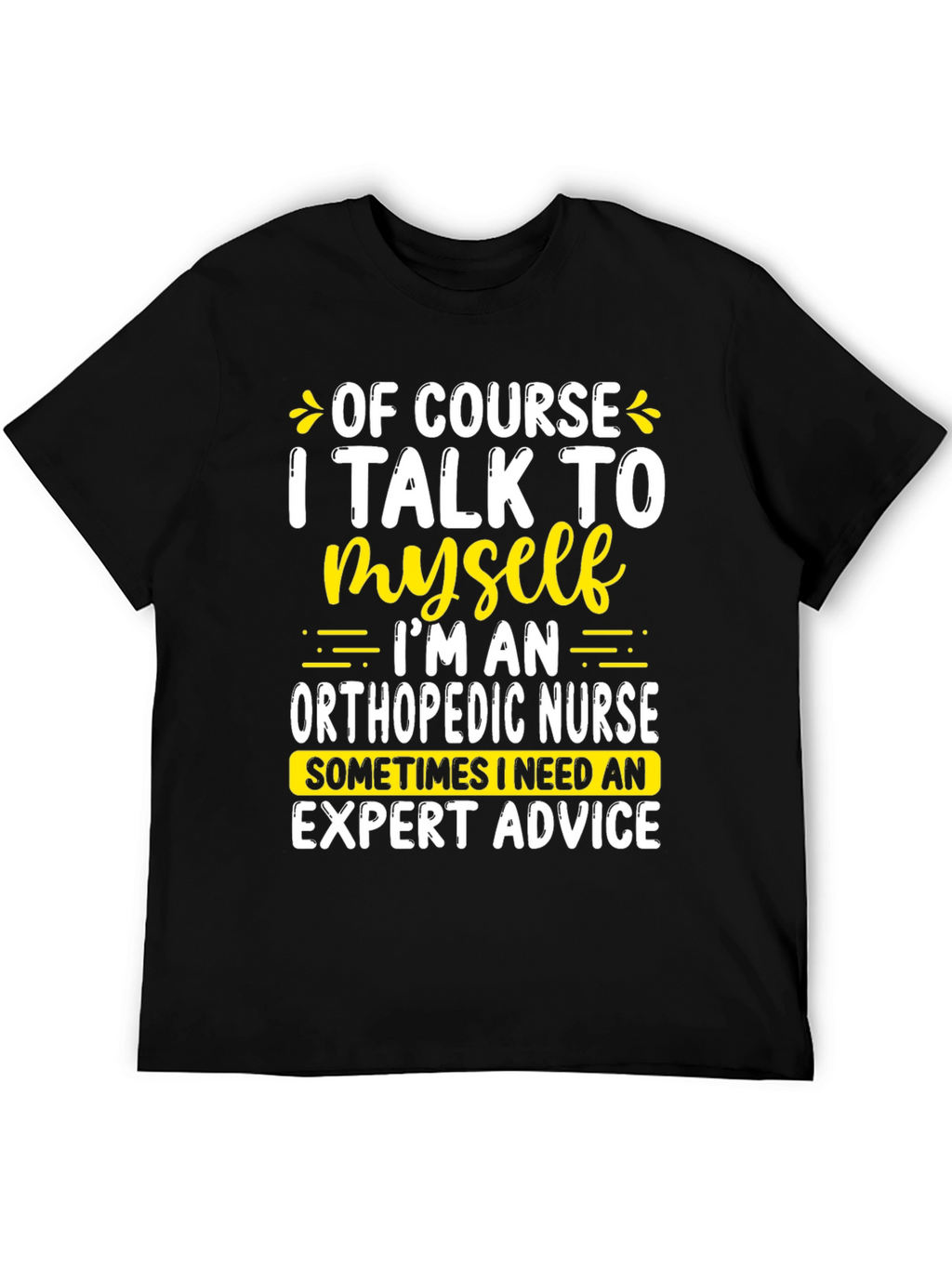 Funny Orthopedic Nurse T-Shirt: I Talk To Myself