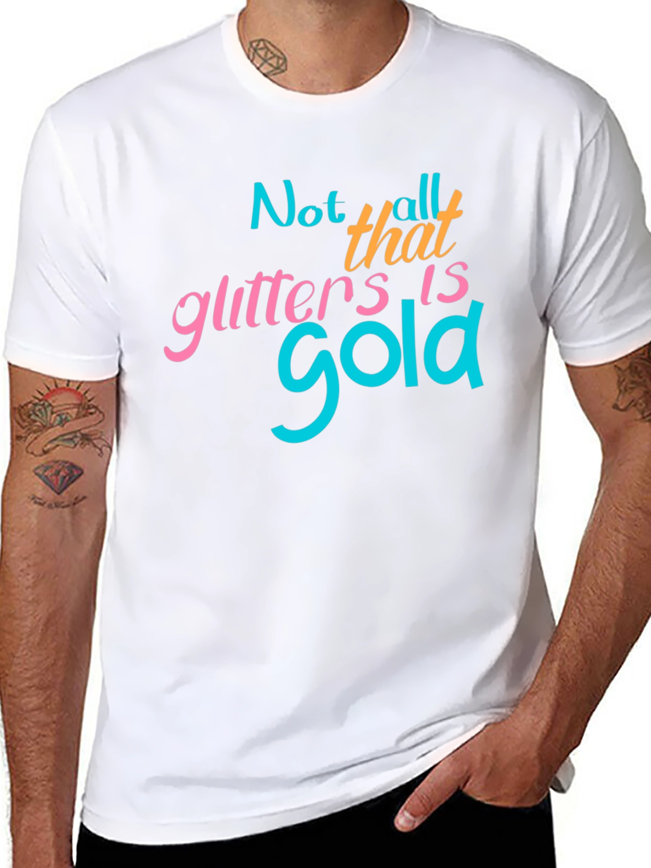 Not All That Glitters Is Gold - Graphic T-Shirt