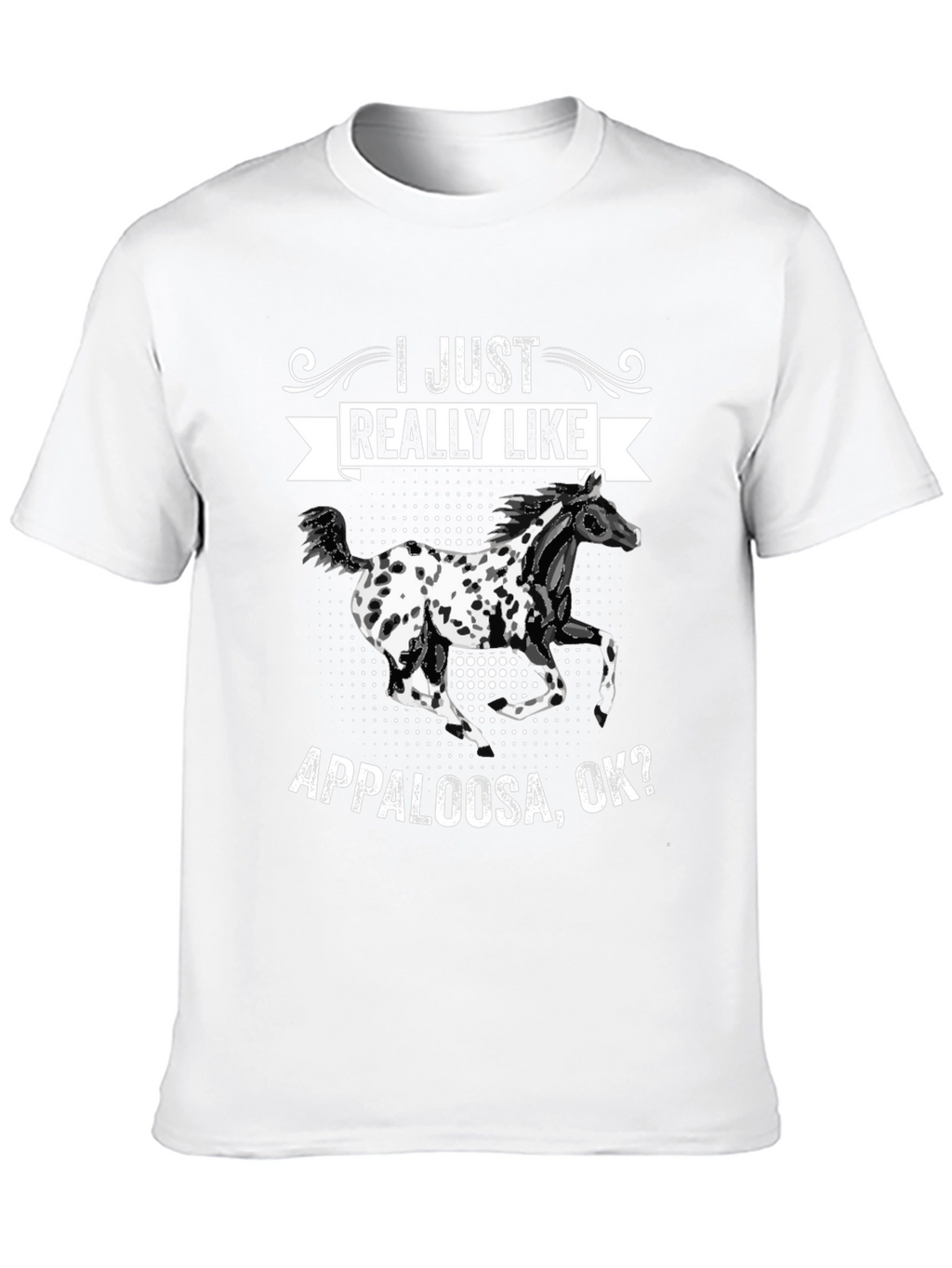 Appaloosa Horse T-Shirt - I Just Really Like