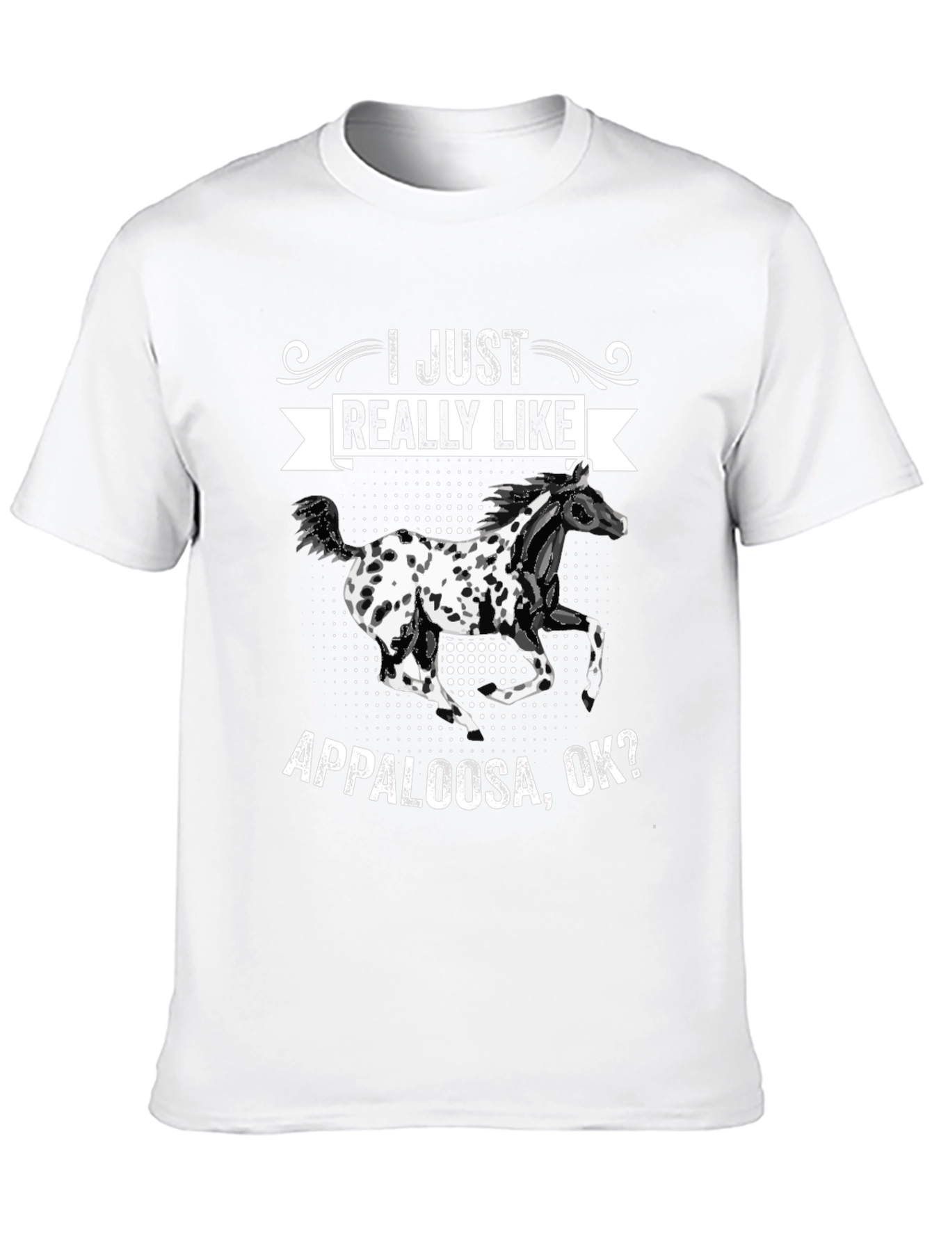 Appaloosa Horse T-Shirt - I Just Really Like
