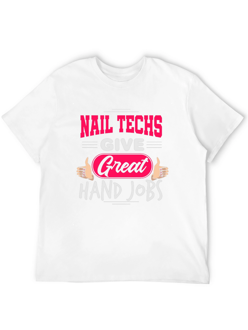 Nail Techs Great Hand Jobs Graphic T-Shirt