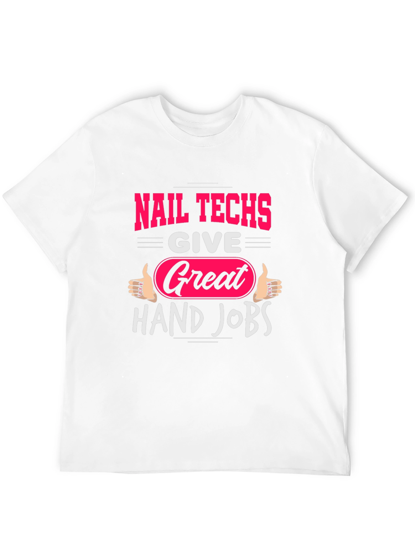 Nail Techs Great Hand Jobs Graphic T-Shirt