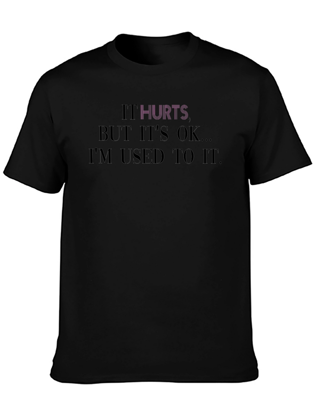 It Hurts Tee - Comfort & Style