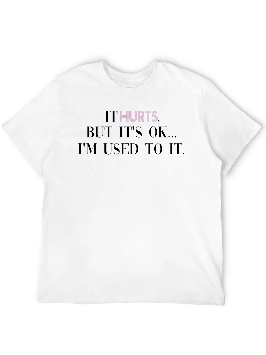 It Hurts Tee - Comfort & Style