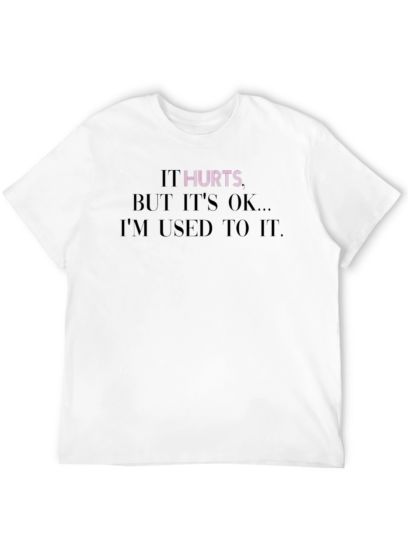 It Hurts Tee - Comfort & Style