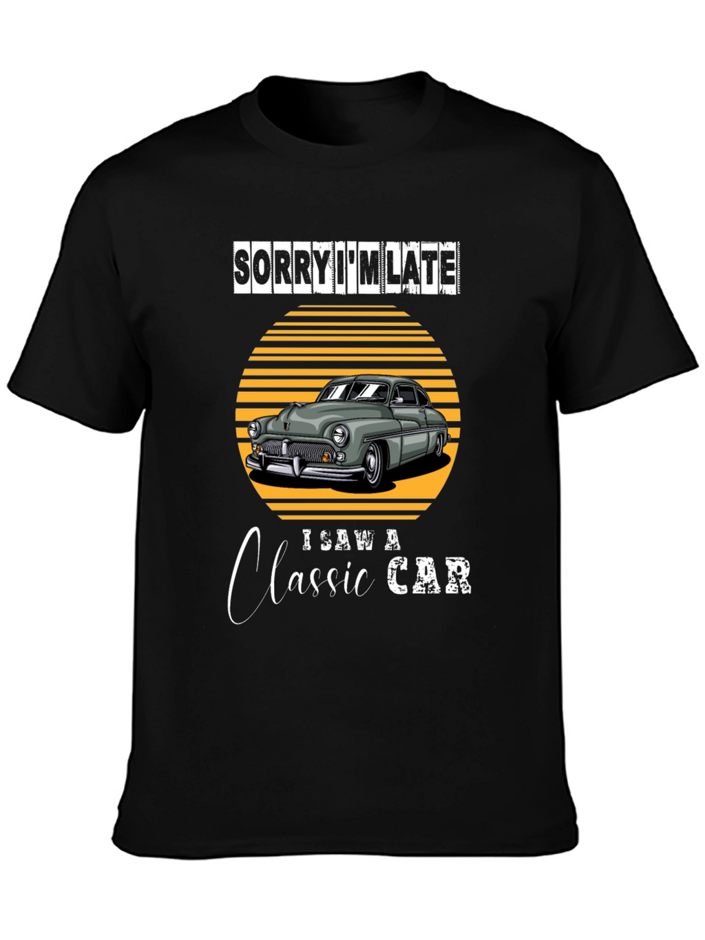 Sorry Im Late Classic Car T-Shirt